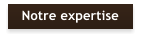 Notre expertise