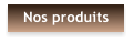 Nos produits